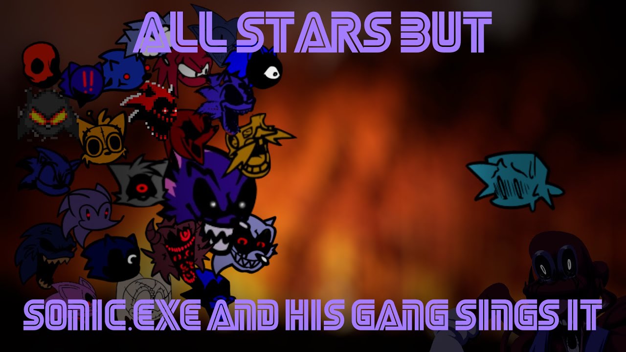 All Stars but Sonic exe's Gang sings it