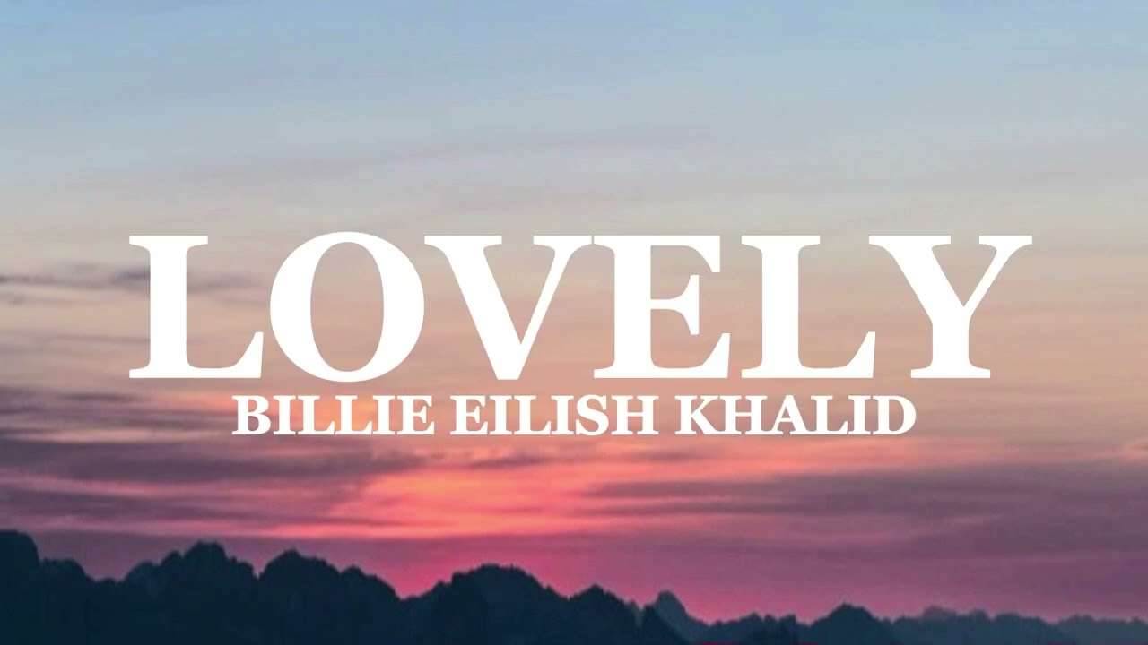 Billie Eilish - Lovely (Lyrics) FT. Khalid