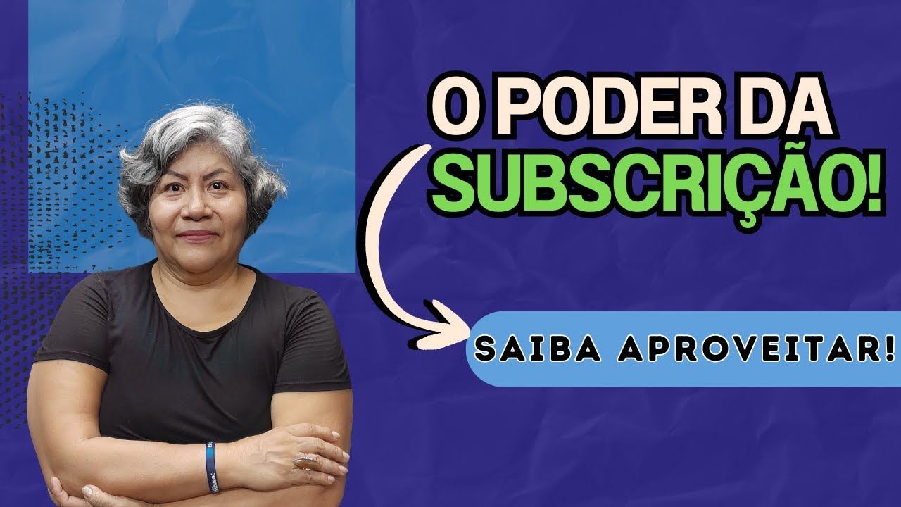 A Verdade Por Trás da Subscrição — e Como Aproveitar!