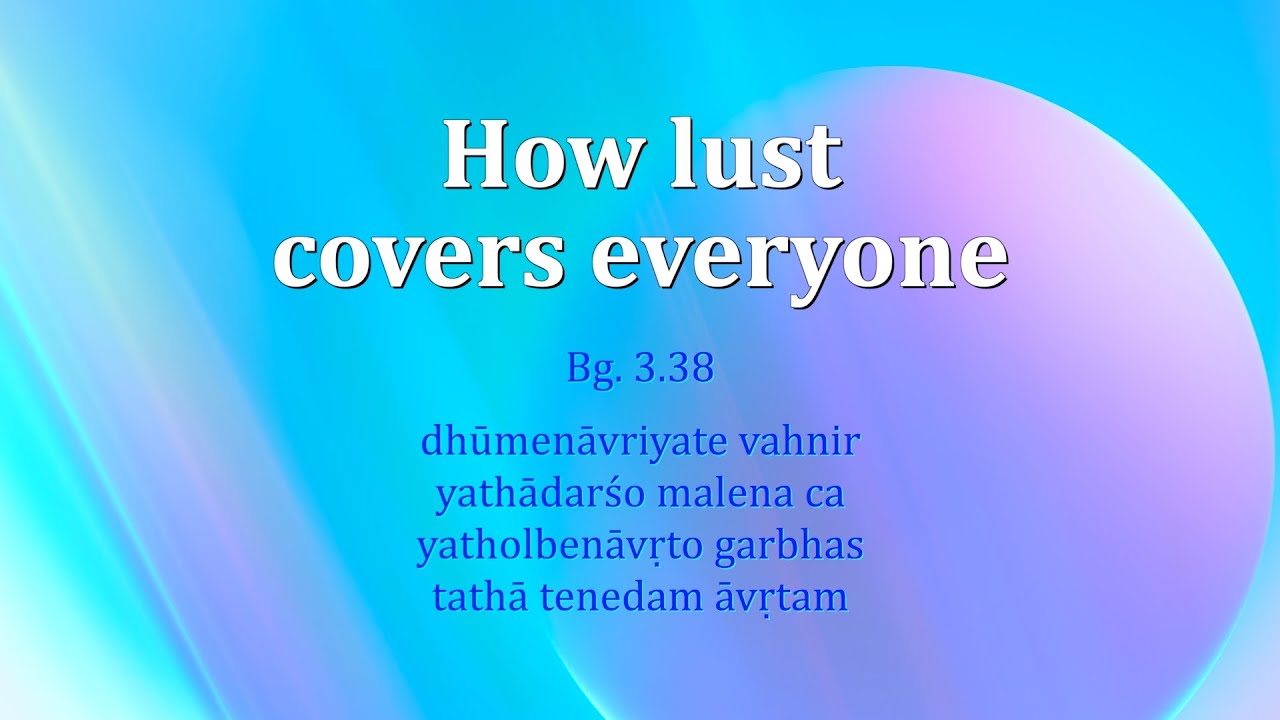 How lust covers everyone Gita 3.38 || Chaitanya Charan