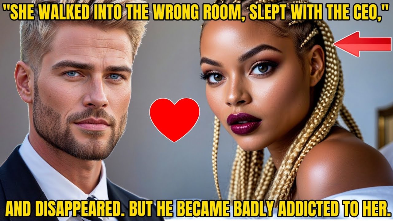 SHE ENTERED THE WRONG ROOM, SLEPT WITH THE CEO, THEN DISAPPEARED. NOW HE'S OBSESSED WITH FINDING HER
