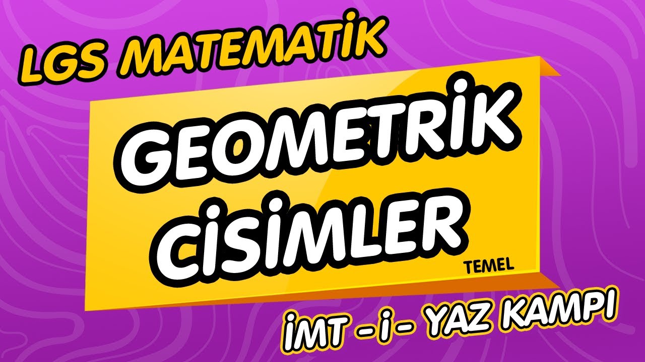 GEOMETRİK CİSİMLER (Temel) | LGS Matematik İMT-i-YAZ KAMPI