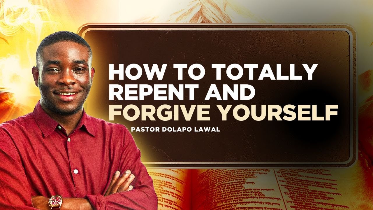 HOW TO REPENT AND FORGIVE YOURSELF || PASTOR DOLAPO LAWAL