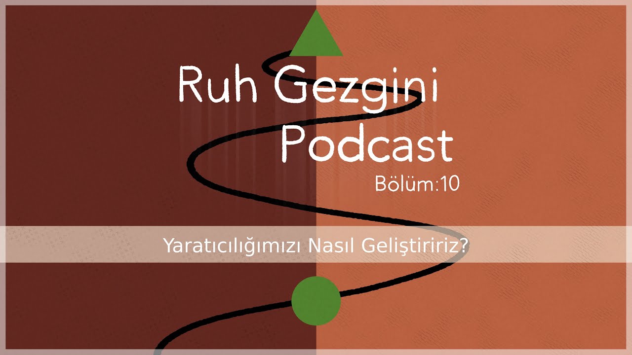 RUH GEZGİNİ BÖLÜM 10 Yaratıcılığımızı Nasıl Geliştiririz?