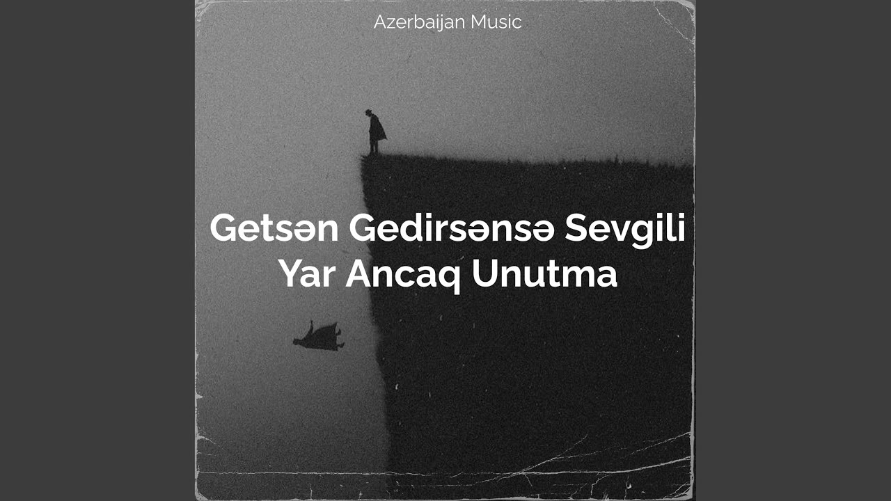 Getsən Gedirsənsə Sevgili Yar Ancaq Unutma