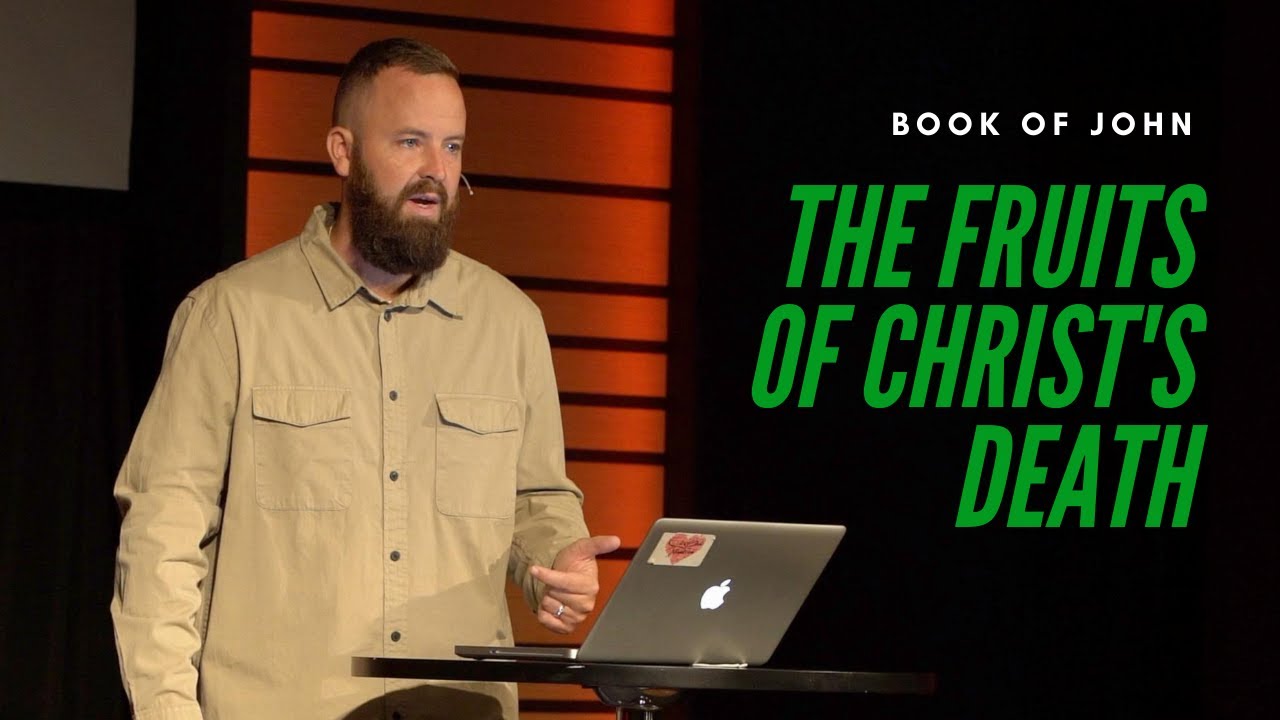John 12:20-26 - The Fruits of Christ's death