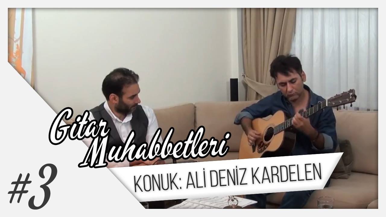 Gitar Muhabbetleri Bölüm:03 Konuk: Ali Deniz Kardelen
