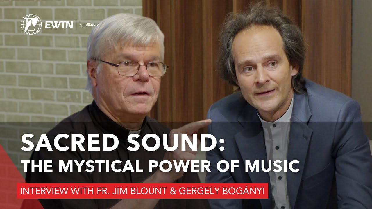 Sacred Sound: Fr. Jim Blount & Gergely Bogányi on the Mystical Power of Music
