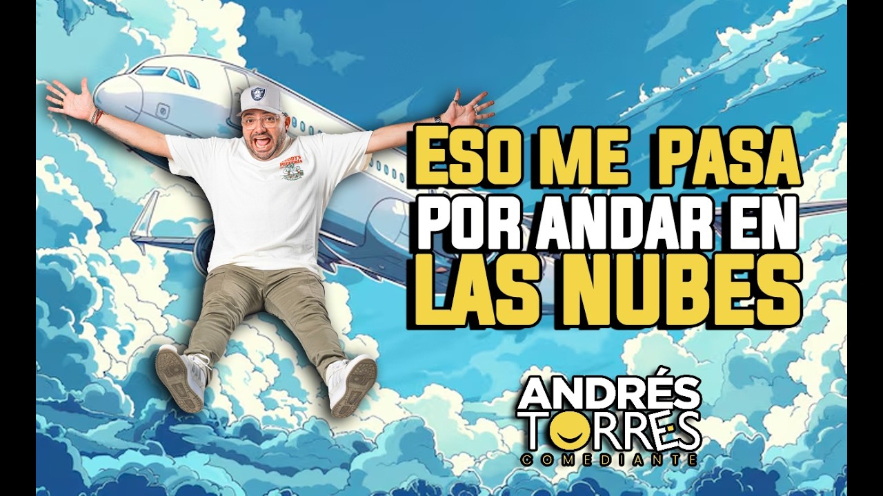 ESO ME PASA POR ANDAR EN LAS NUBES - ANDRES TORRES COMEDIANTE