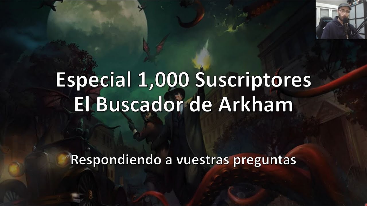Especial 1,000 Suscriptores El Buscador de Arkham - Preguntas y Respuestas