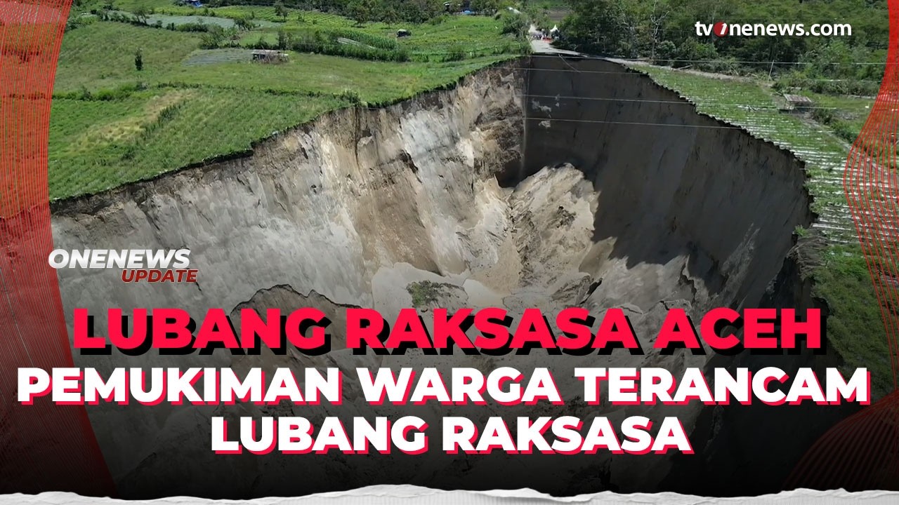 Mencekam! Lubang Raksasa Aceh Makin Membesar, Warga Dihantui Rasa Cemas | OneNews Update