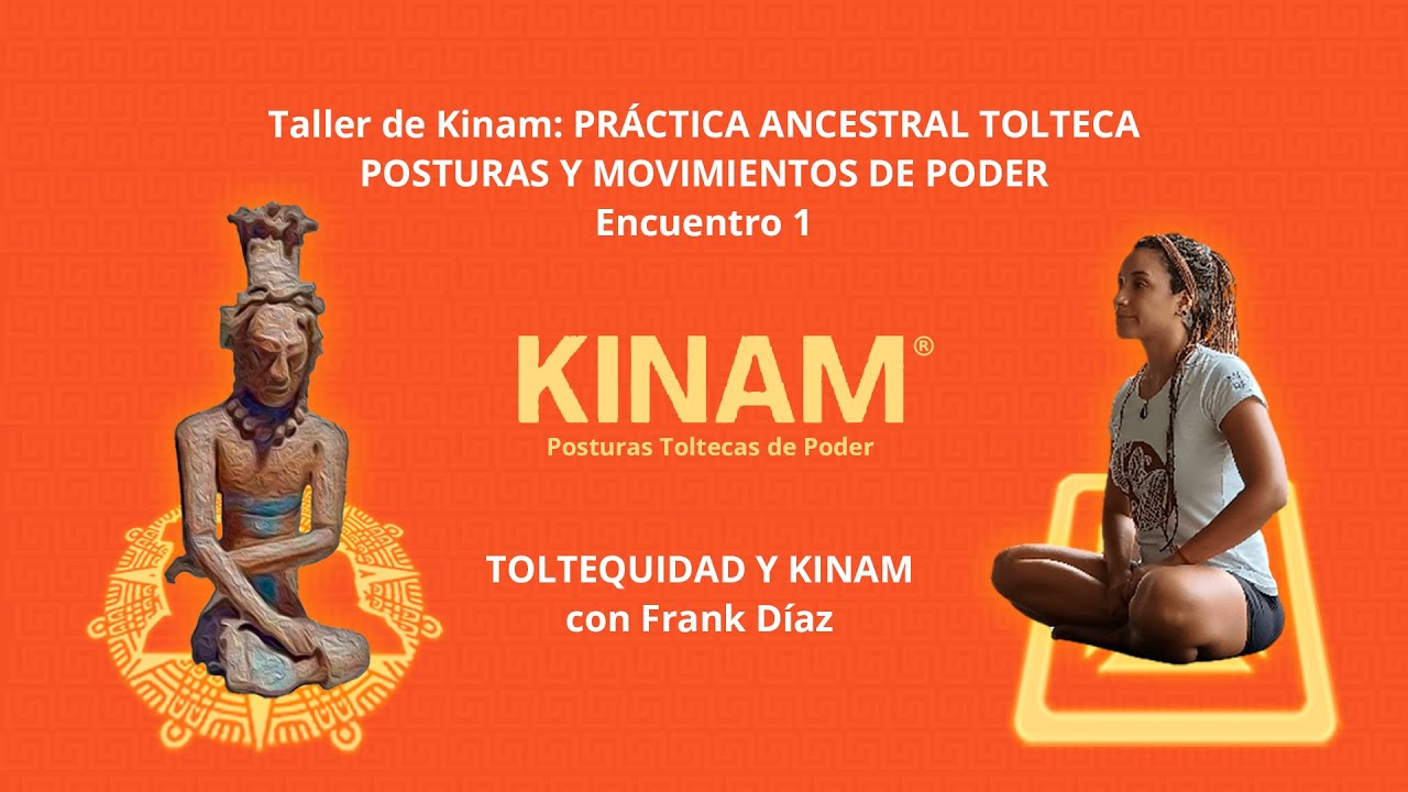 Taller de Kinam, posturas y movimientos de poder, Toltequidad y Kinam con Frank Díaz, encuentro 1