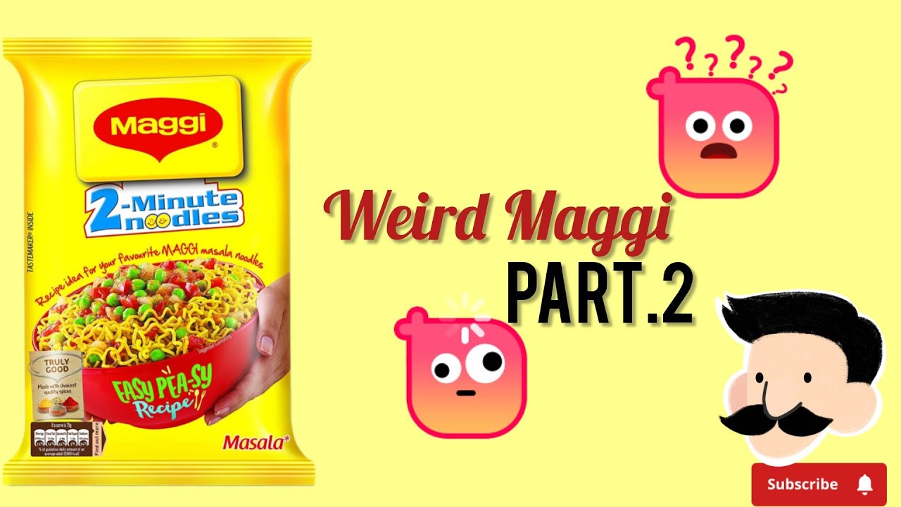 Weird maggi part 2 