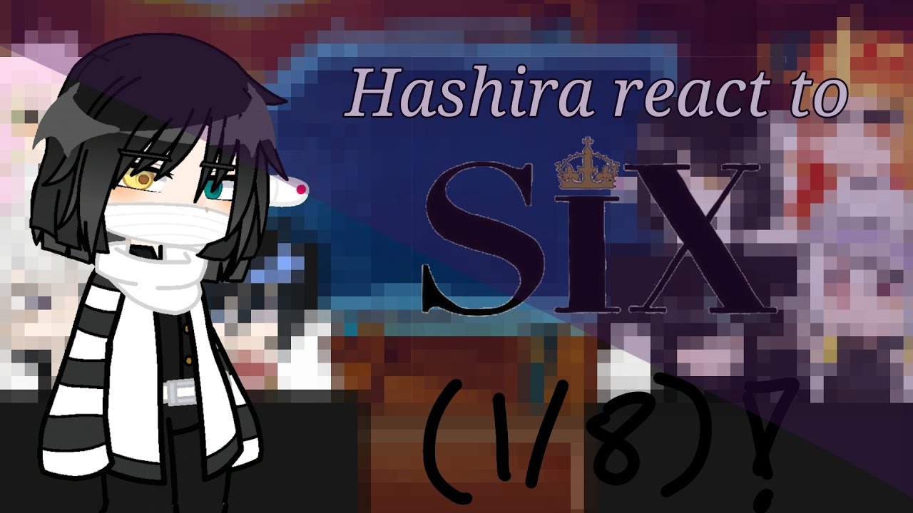 Хашира (-Гёмей) Реакция на SIX: мюзикл || КИМЕТСУ НО ЯИБА/УБИЙЦА ДЕМОНОВ || 《1/8》|| ЛОПАТЬСЯ