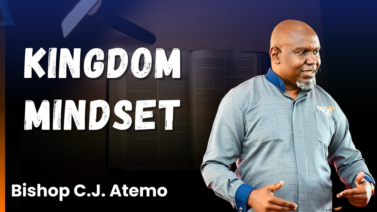 KINGDOM MINDSET || BISHOP C.J. ATEMO