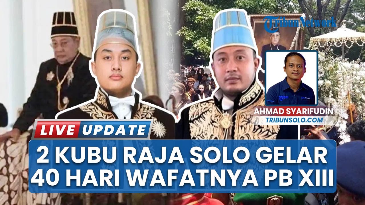 2 Kubu Raja Keraton Solo Beda Jadwal Gelar 40 Hari Wafatnya Pakubuwono XIII di Tengah Dualisme