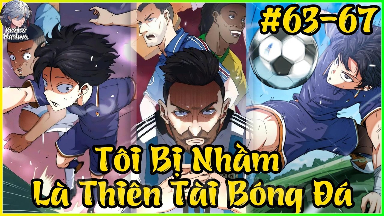 Tôi Bị Nhầm Là Thiên Tài Bóng Đá| Review Truyện Tranh Manhwa| #63-67
