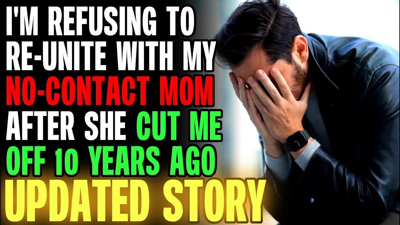 I'm Refusing To Re-Unite With My NO CONACT MOM After She Cut Me Off 10 Years Ago r/Relationships