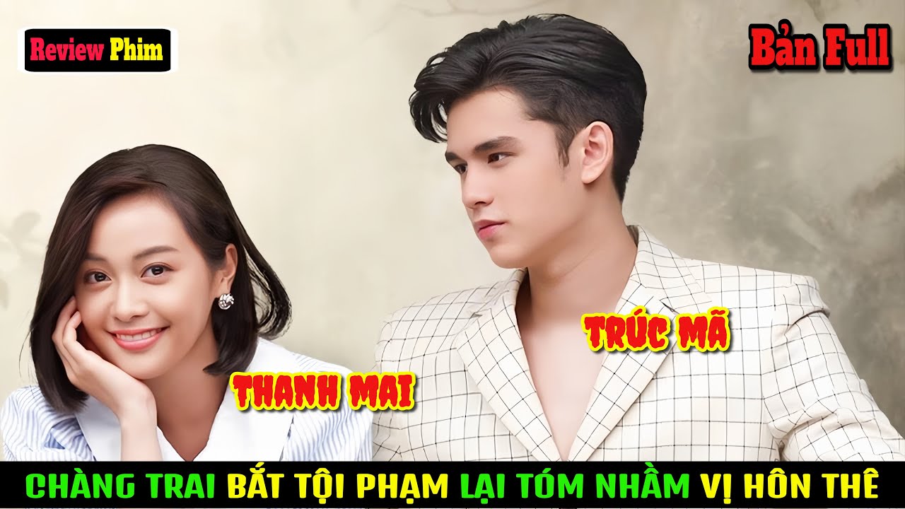 [Review Phim] Chàng Trai Truy Bắt Tội Phạm Lại Tóm Nhầm Vị Hôn Thê | @Thánh Mê Phim Hay
