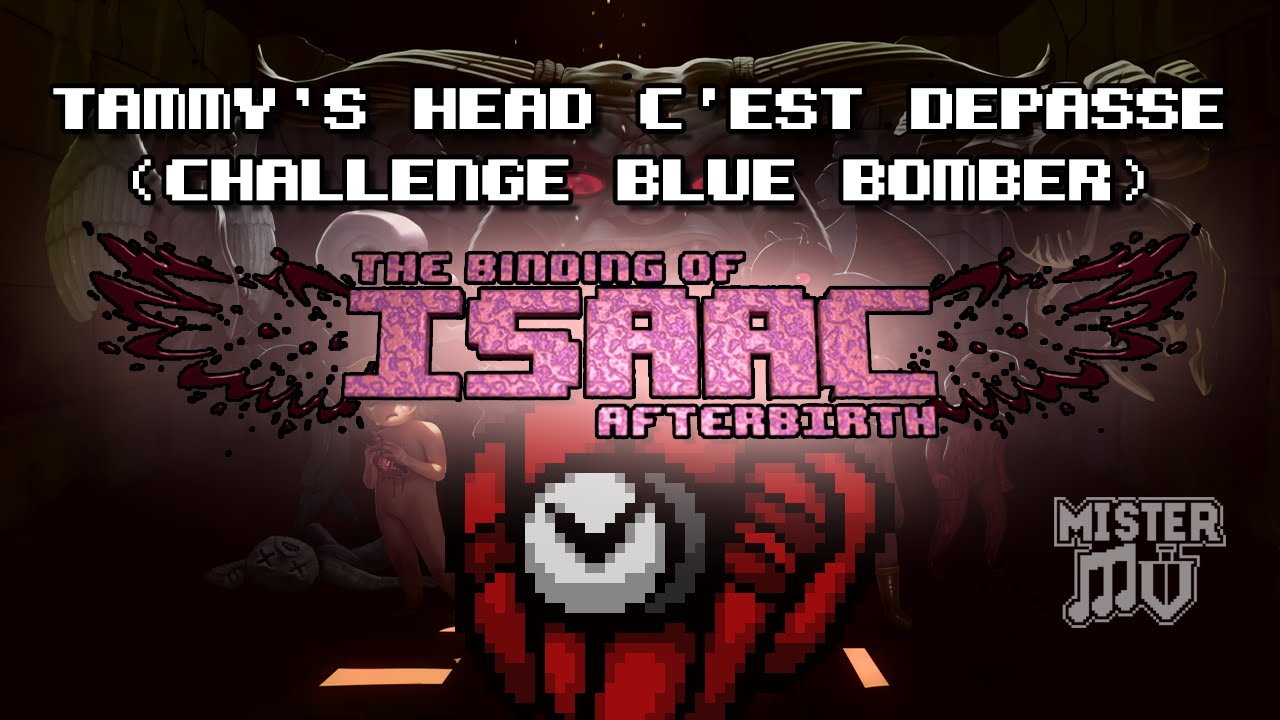 [Isaac Afterbirth] Tammy's Head c'est dépassé. (challenge Blue Bomber)
