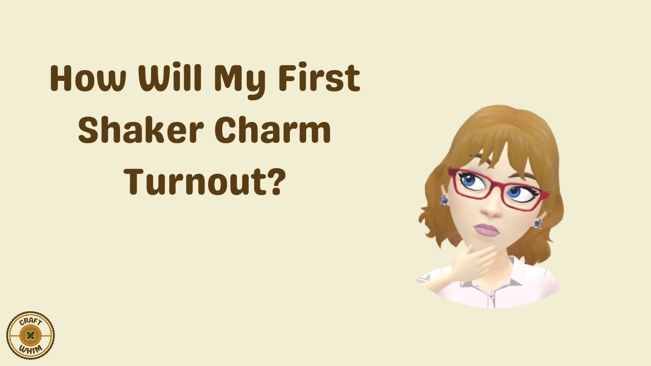 84  How Will My First Shaker Charm Turnout