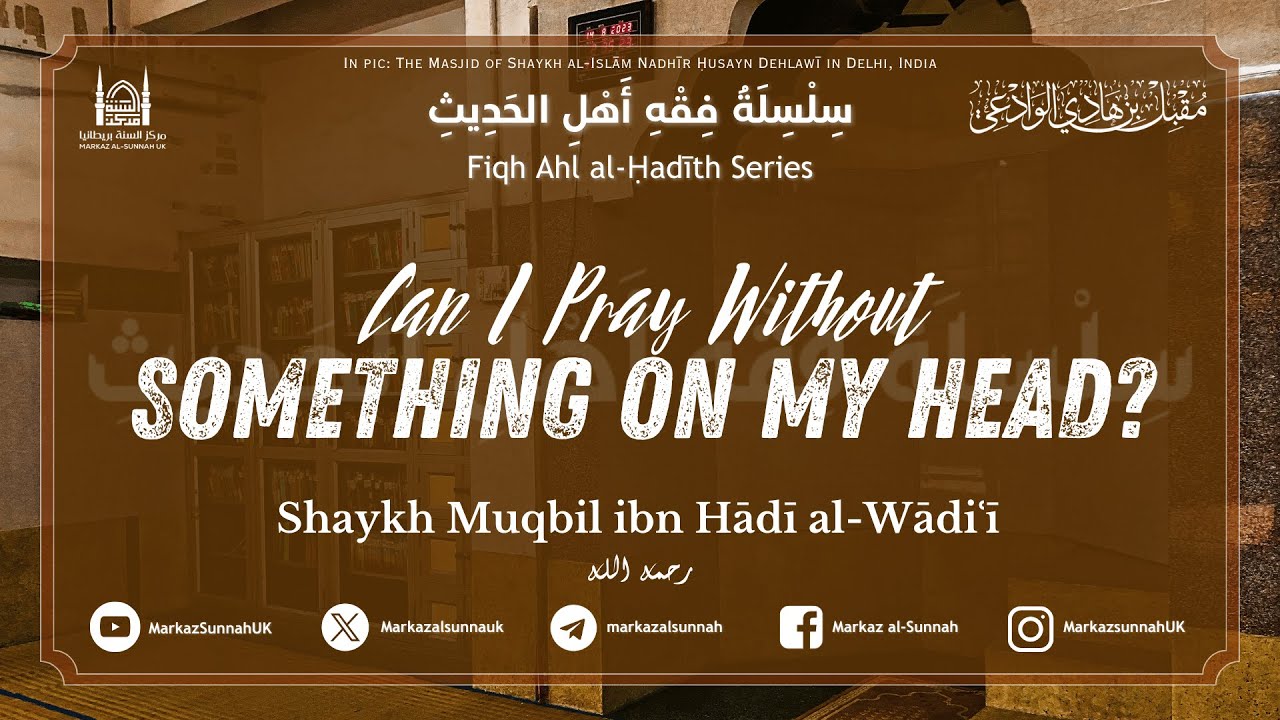 #fiqh Series | Can I Pray Without Something on My Head? | Shaykh Muqbil ibn Hadi al-Wadi'i