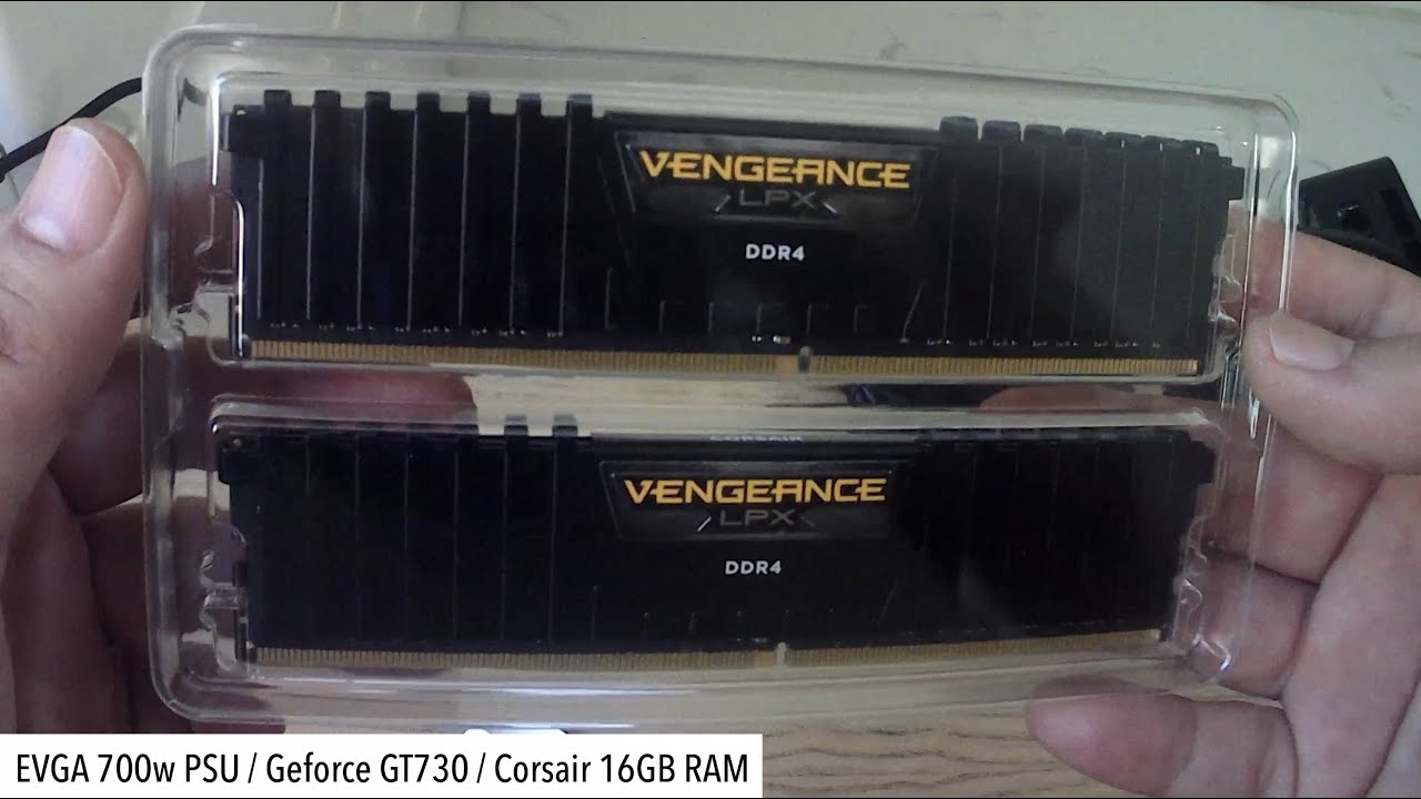 EVGA 700 GD 80+ Gold / Geforce GT730 2GB GDDR5 64bit / Corsair Vengeance 16GB (2x8) DDR4 3200MHz C16