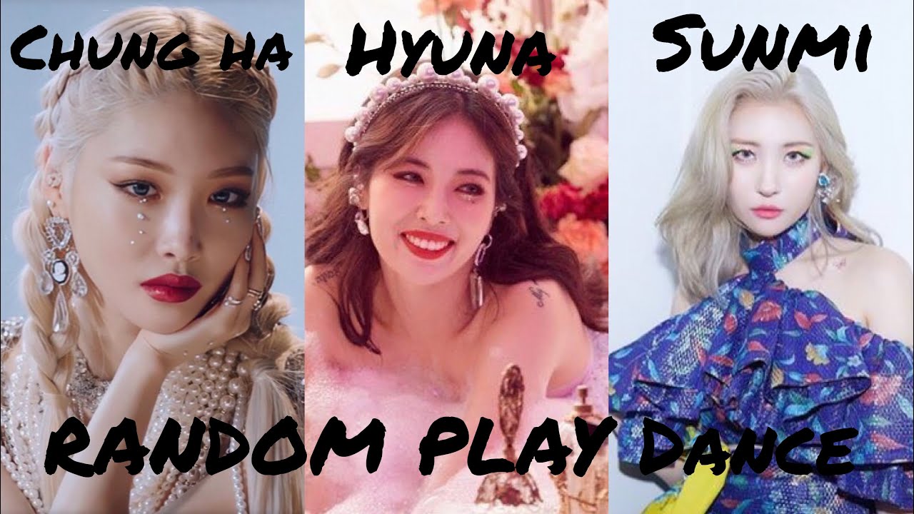 KPOP RANDOM PLAY DANCE (Chung ha - Hyuna - Sunmi)