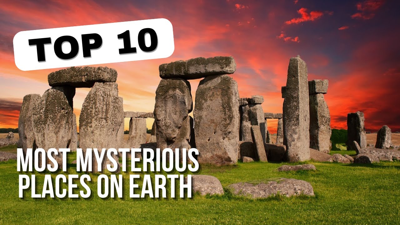Top 10 Most Mysterious Places on Earth