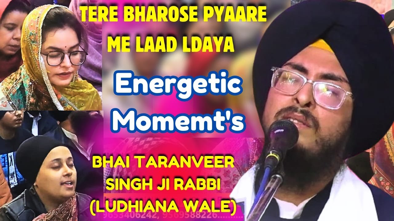 Tere Bharose Pyaare Me Laad Ldaya | Energetic Moments❤️| Bhai Taranveer Singh Ji Rabbi Ludhiana Wale