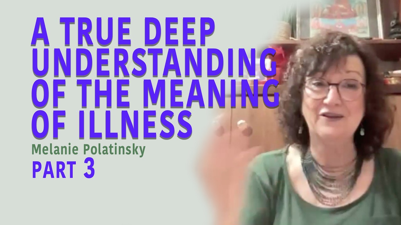 PART 3 - A TRUE DEEP UNDERSTANDING OF THE MEANING OF ILLNESS