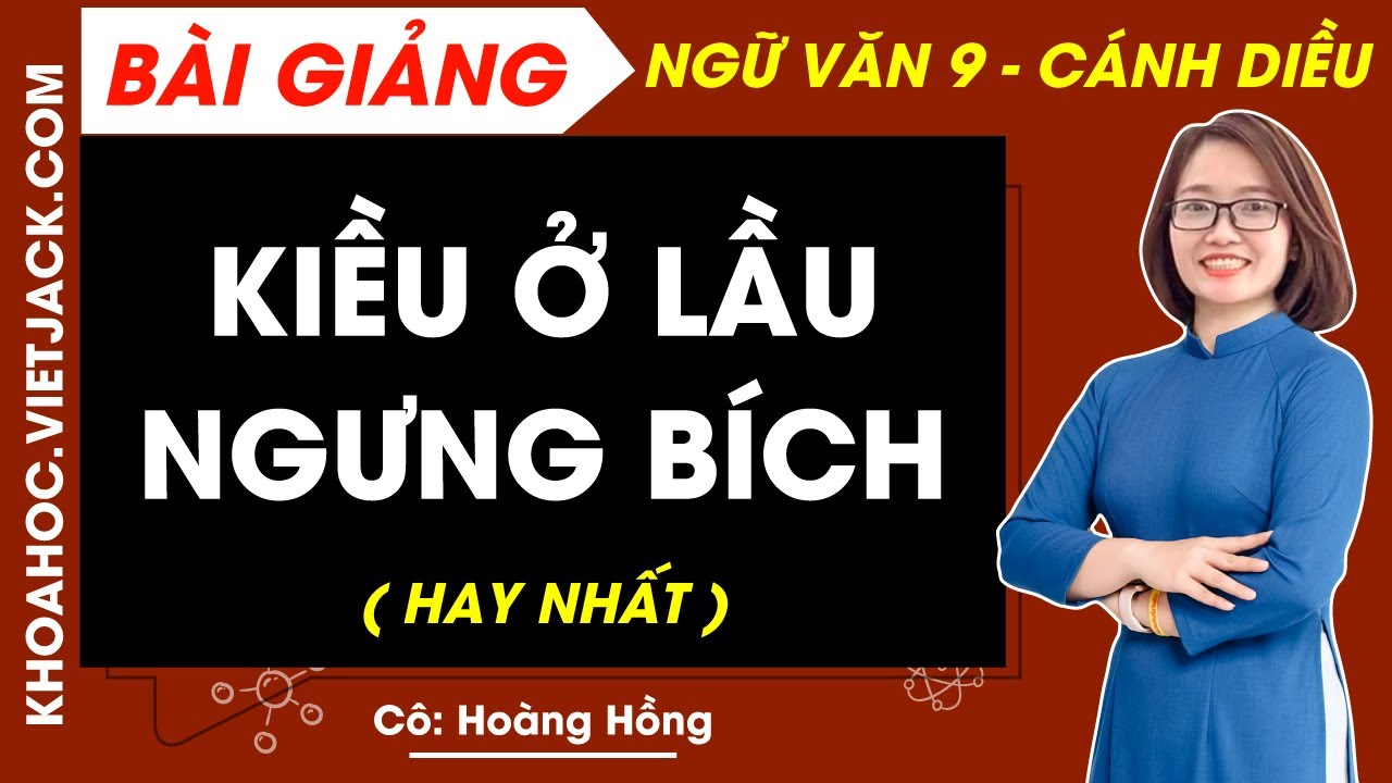 Kiều ở lầu Ngưng Bích | Ngữ văn 9 - Cánh diều - Cô Hoàng Hồng (HAY NHẤT)