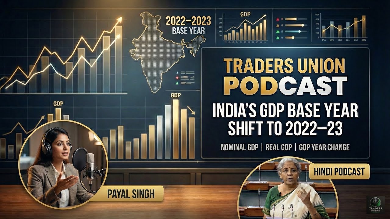 GDP Base Year Shift to 2022&ndash;23: What It Means for India&rsquo;s Economy || Traders Union Podcast 