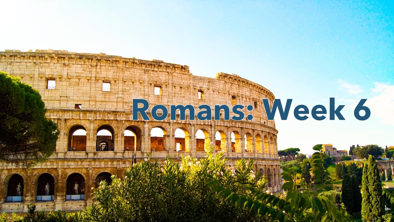 Romans: Week 6 3/1/2026