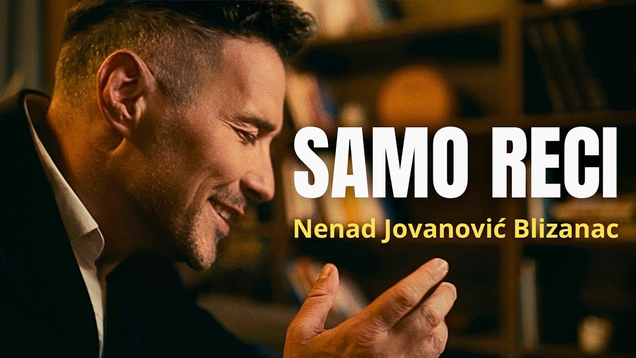 NENAD JOVANOVIĆ BLIZANAC- SAMO RECI (official video)