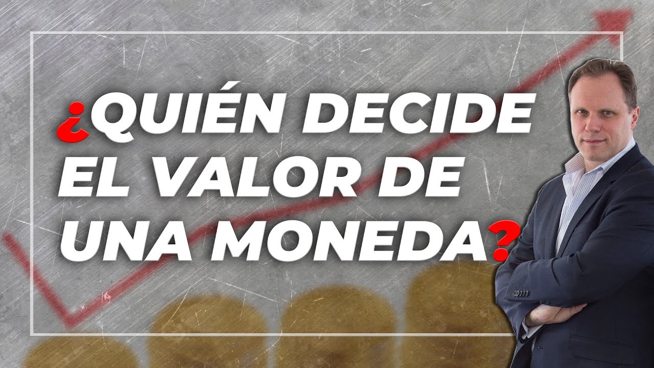&iquest;QUI&Eacute;N DECIDE EL VALOR DE UNA MONEDA?