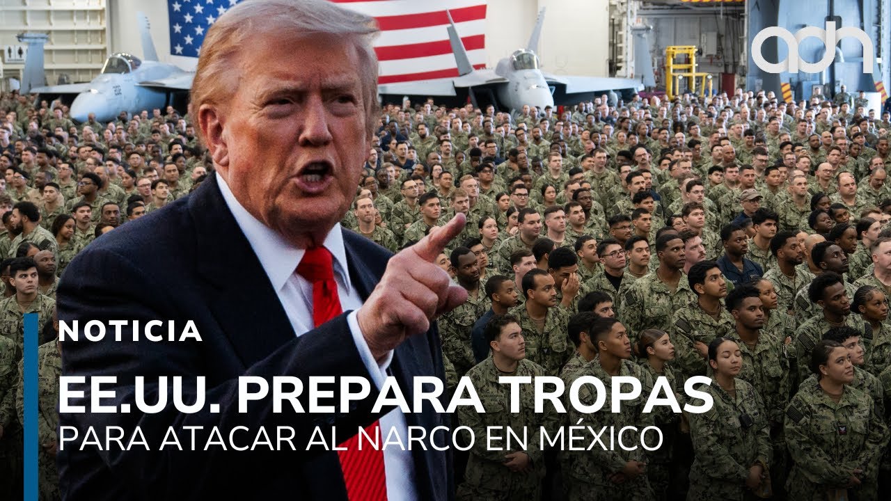 &iexcl;Tropas estadounidenses en M&eacute;xico! Washington se prepara para ir contra los c&aacute;rteles