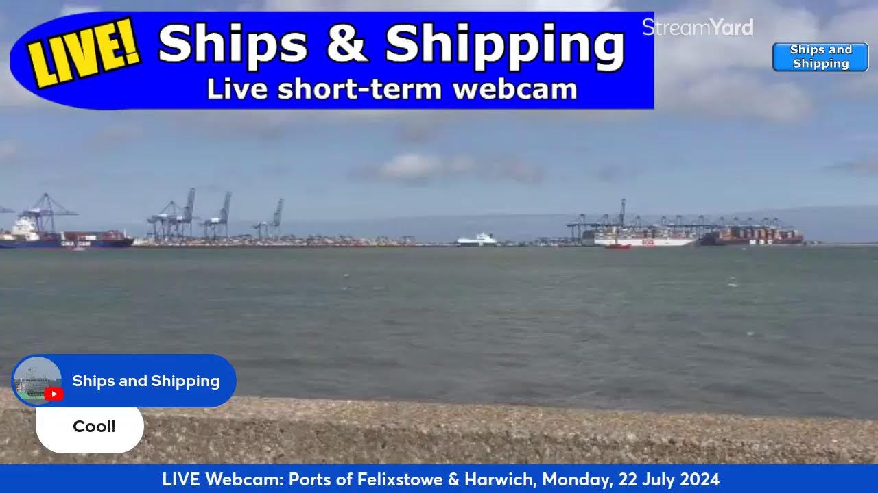 LIVE CAMERA viewing Feixstowe and Harwch 22 July 2024