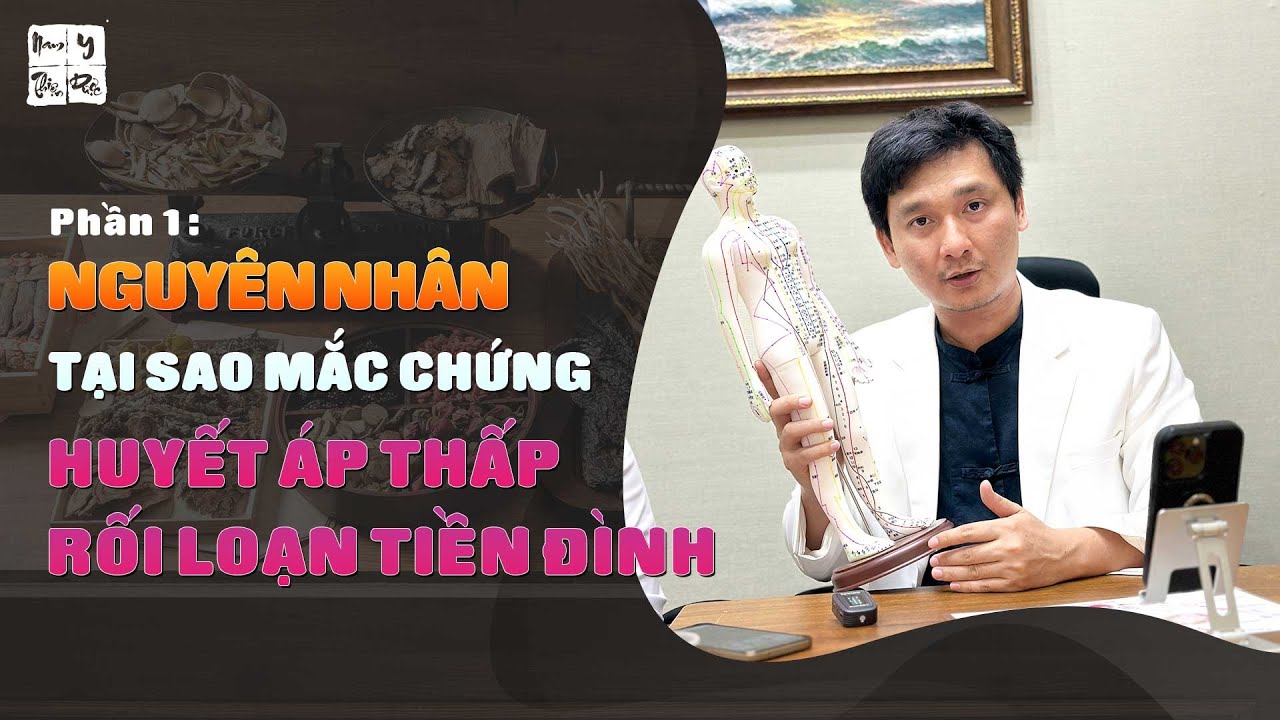 [Phần 1] Nguyên nhân tại sao mắc chứng bệnh HUYẾT ÁP THẤP - RỐI LOẠN TIỀN ĐÌNH? | Thầy Duy