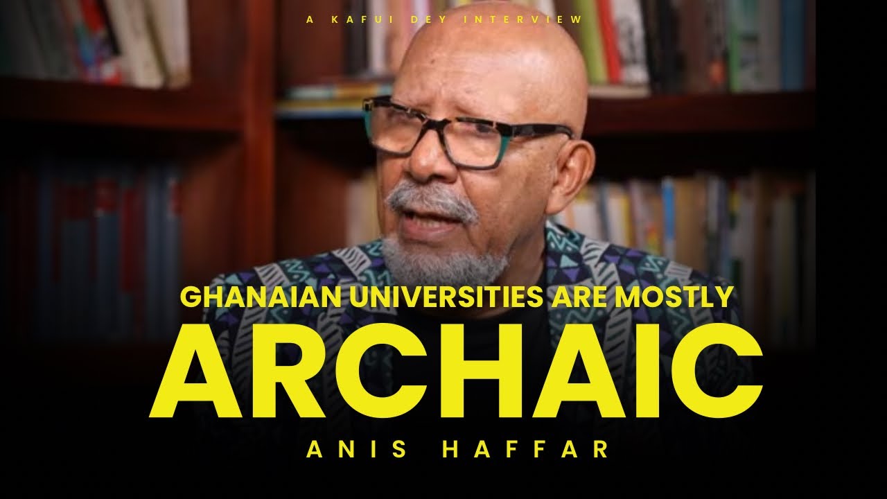 Kafui Dey Interviews Anis Haffar - Our Universities are mostly Archaic