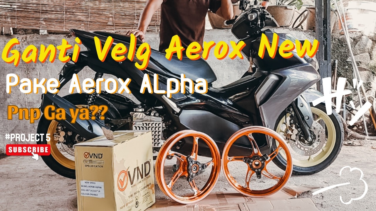 PASANG VELG VND NEW SPEED PUNYA AEROX ALPHA DI AEROX NEW‼️PNP GAK SIH ‼️|PROJECT AEROX #5: PART 1