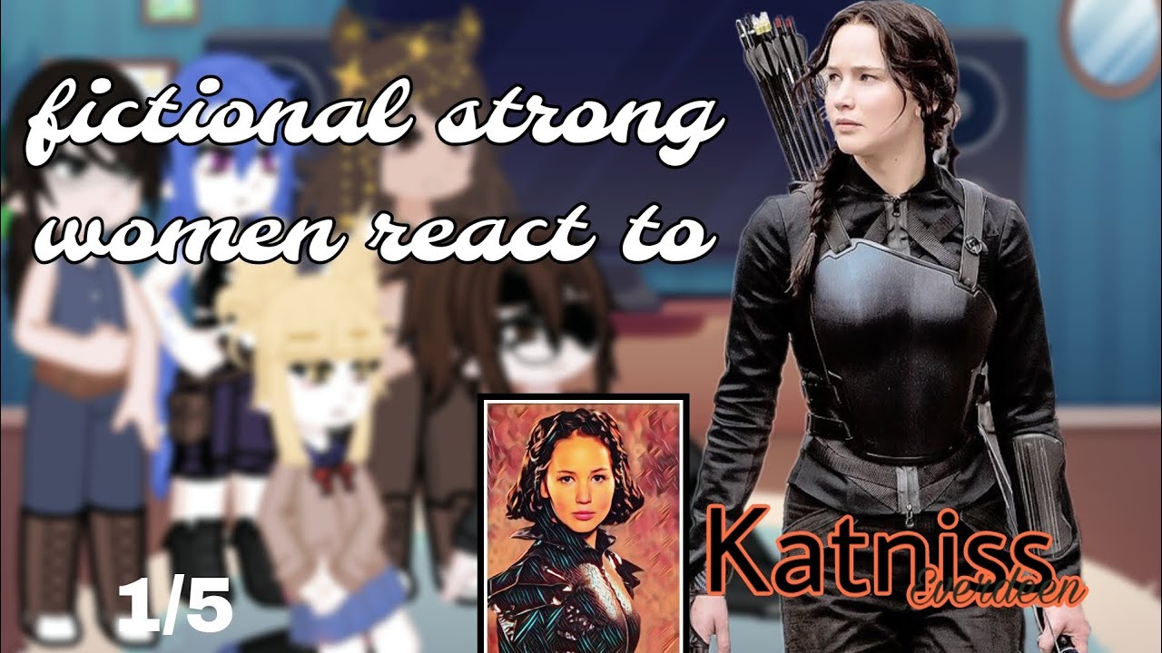 fictional strong women react to Katniss Everden [1/5]