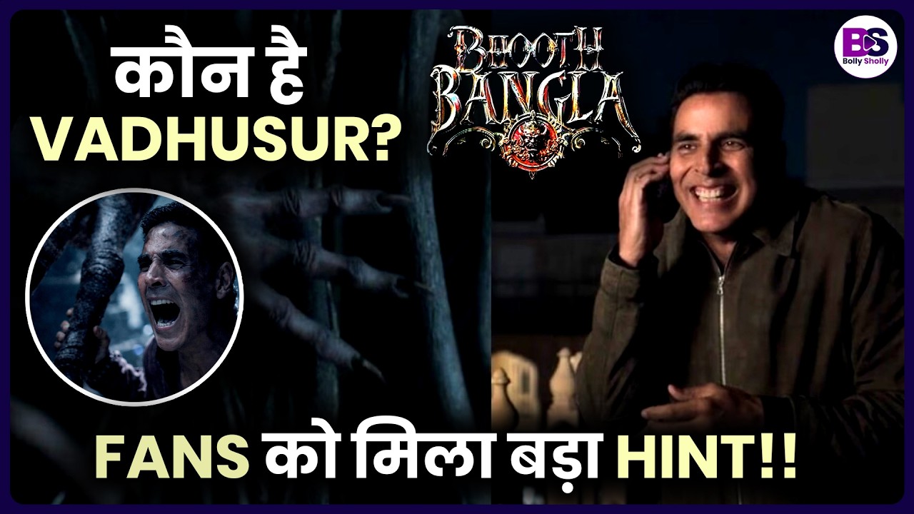 Akshay Kumar की Bhoot Bangla में कौन है Vadhusur ? Fan Theory में खुला राज़!BHOOT BANGLA