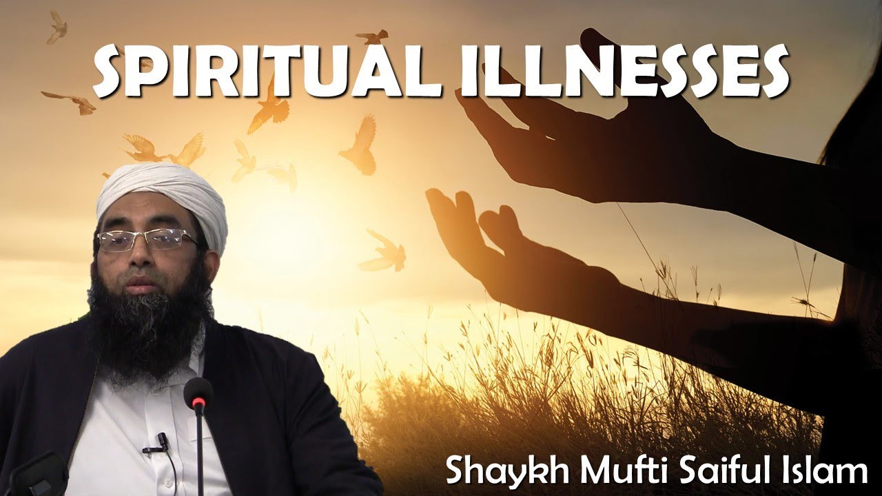 Spiritual Illnesses | Shaykh Mufti Saiful Islam - January 2018