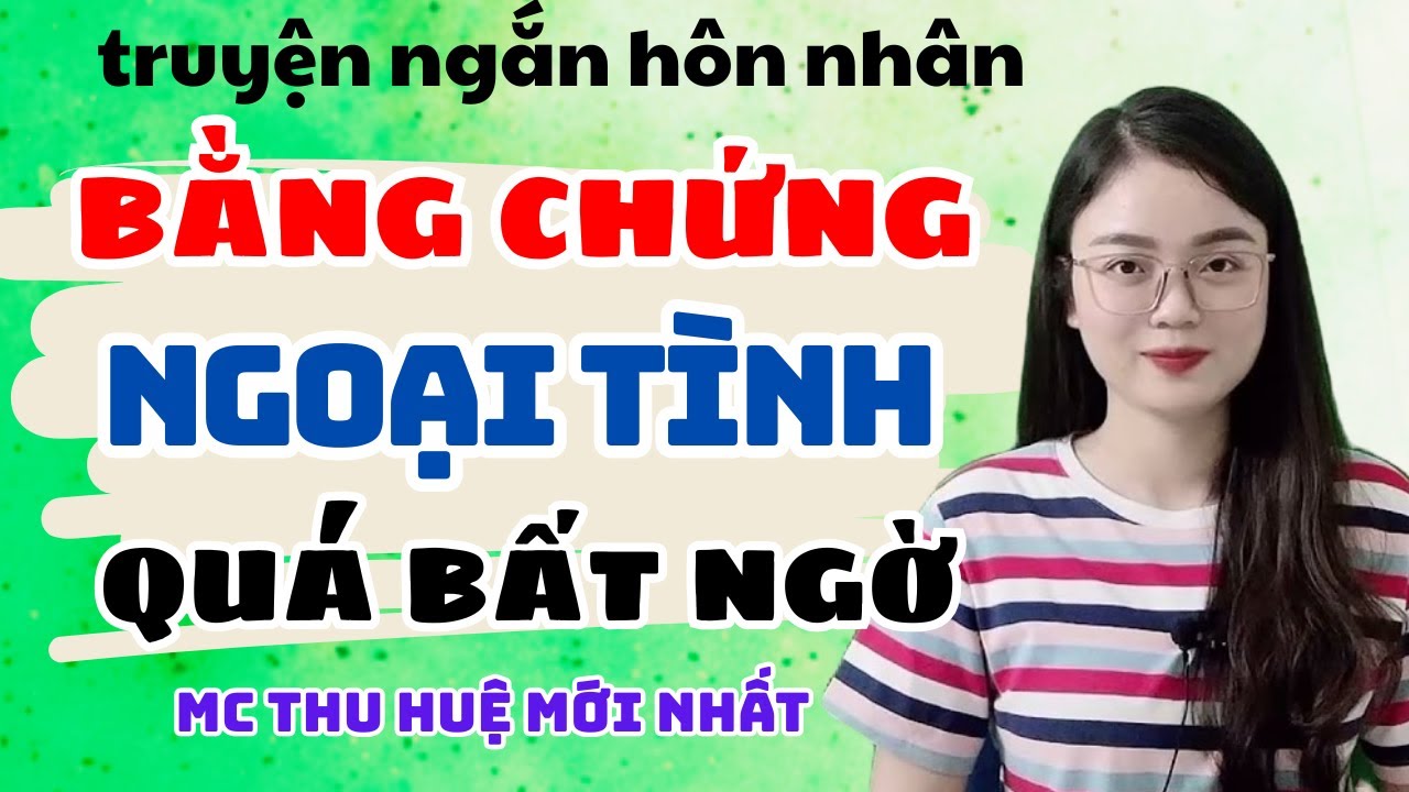 Truyện Ngắn 2026 Bằng Chứng Ngoại Tình | Truyện Thu Huệ Mới Nhất