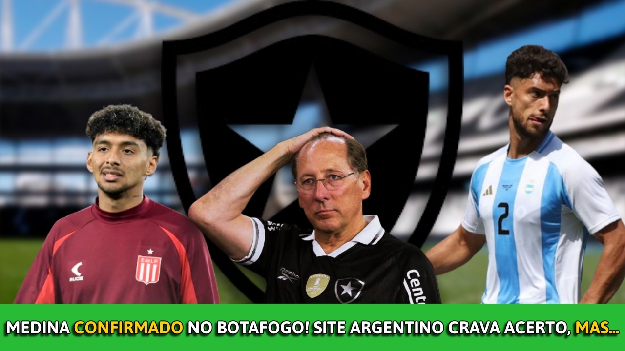 🚨🚨BOMBA NO MERCADO: SITE ARGENTINO CRAVA MEDINA NO BOTAFOGO E DEPOIS, MISTERIOSAMENTE, APAGA MATÉRIA