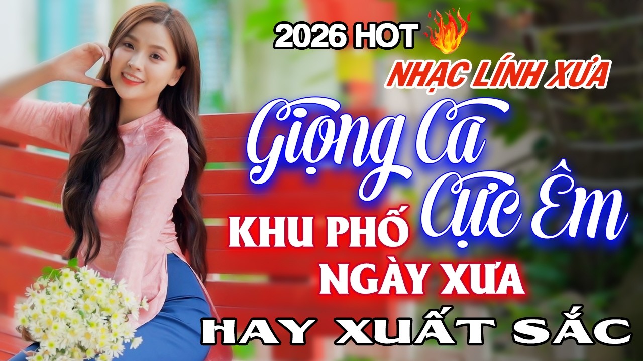 Mở To NHẠC ĐANG HOT 2026 - GIỌNG CA CỰC ÊM TAI Khu Phố Ngày Xưa - Nhạc Lính Xưa HAY XUẤT SẮC