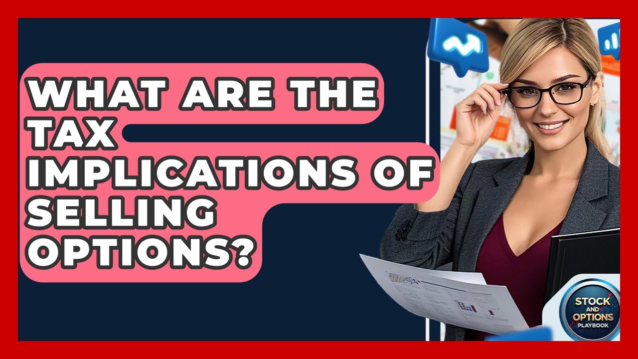 What Are The Tax Implications Of Selling Options? - Stock and Options Playbook
