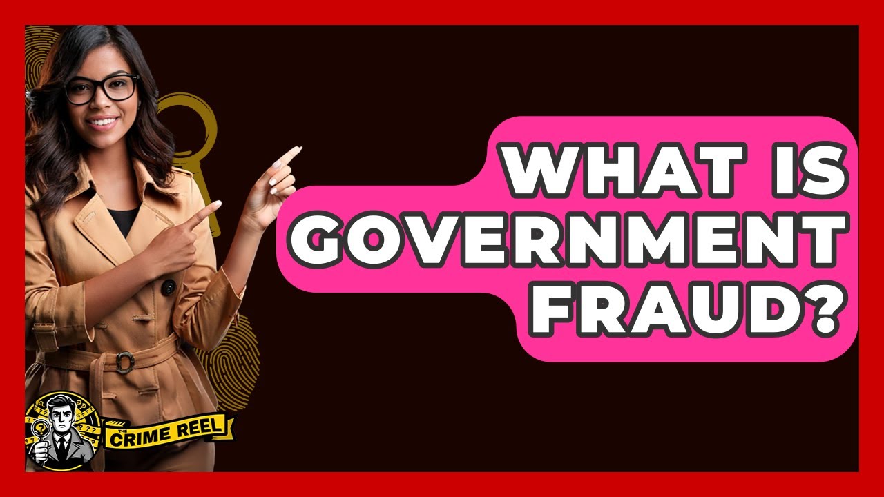 What Is Government Fraud? - The Crime Reel