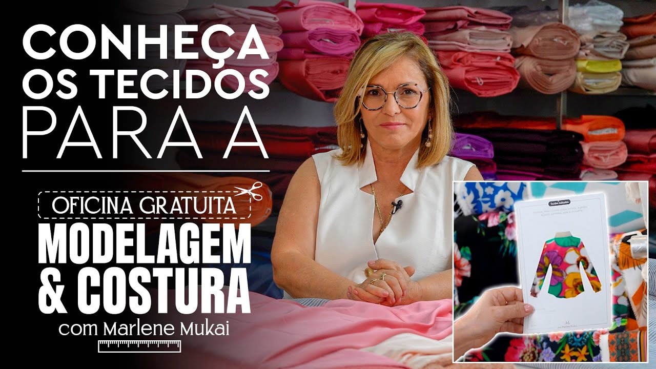 Como Escolher o Tecido Correto - Oficina Gratuita de Modelagem e Costura com Marlene Mukai